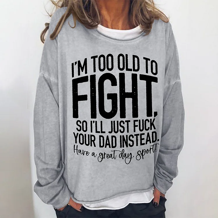 Wearshes I'M Too Old Fight Casual Round Neck Sweatshirt