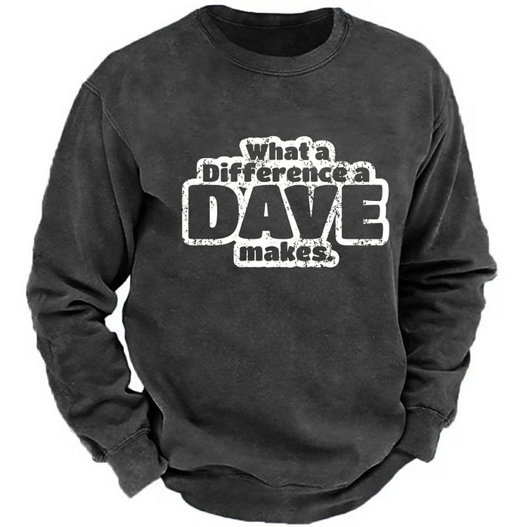 What A Difference A Dave Makes Funny Gift Sweatshirt
