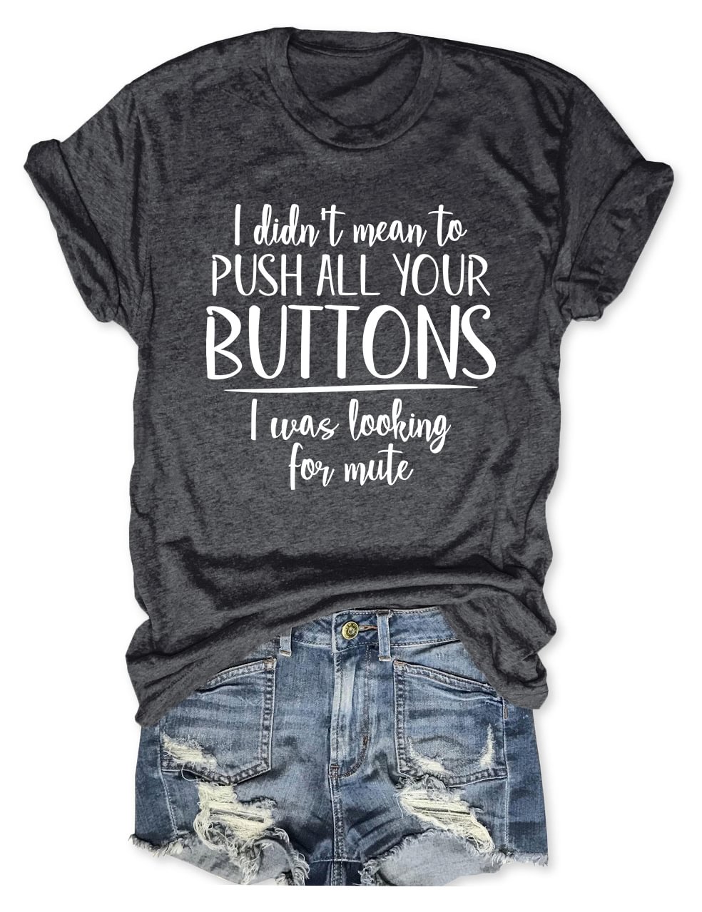 I Didn't Mean To Push All Buttons T-Shirt
