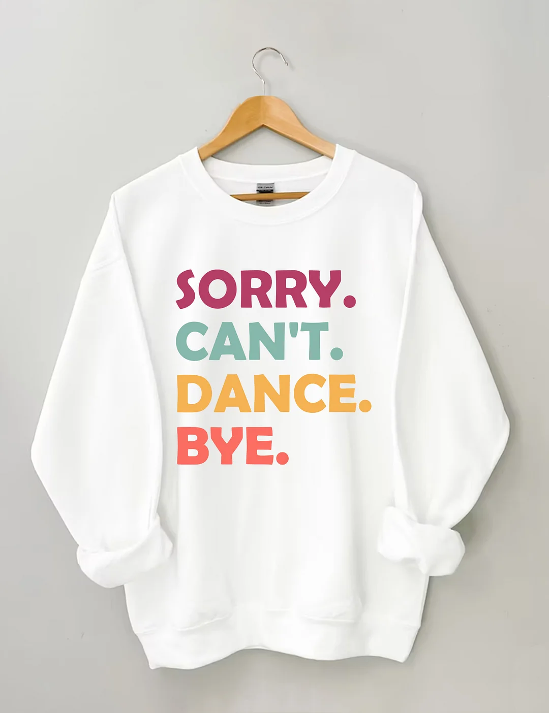 Sorry Can't Dance Bye Sweatshirt