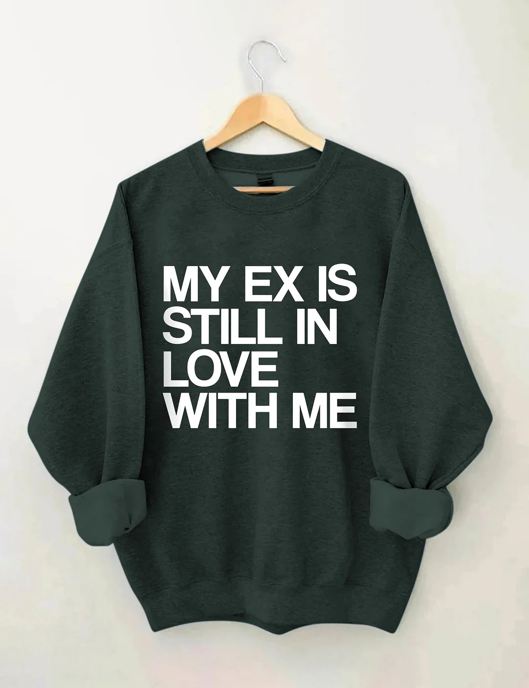 My Ex Still In Love With Me Funny Sweatshirt