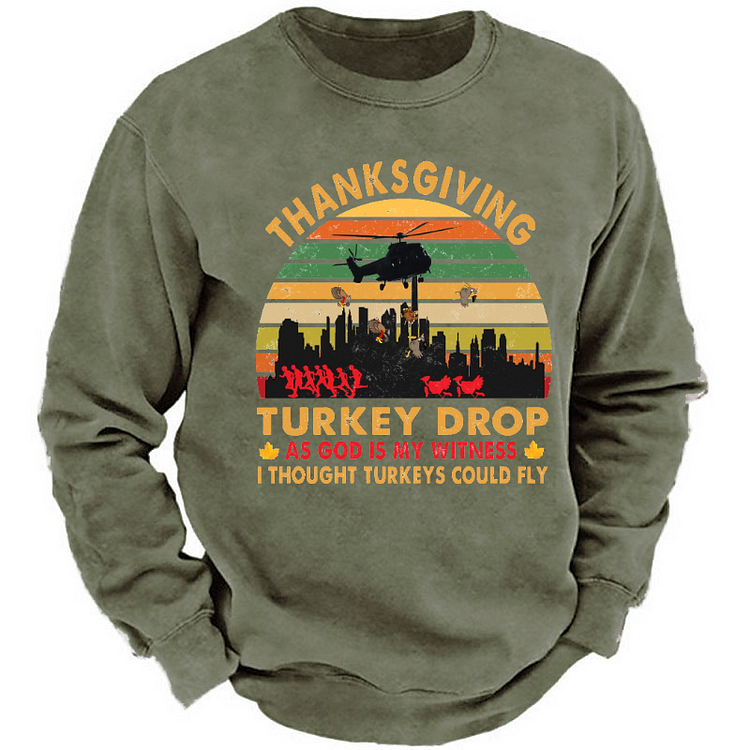 Thanksgiving Turkey Drop As God Is My Witness I Thought Turkeys Could Fly Sweatshirt