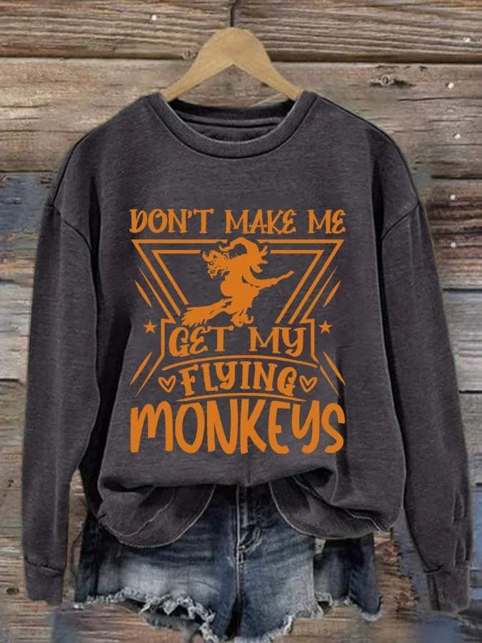 Women's Don’t Make Me Get My Flying Monkeys Print Sweatshirt