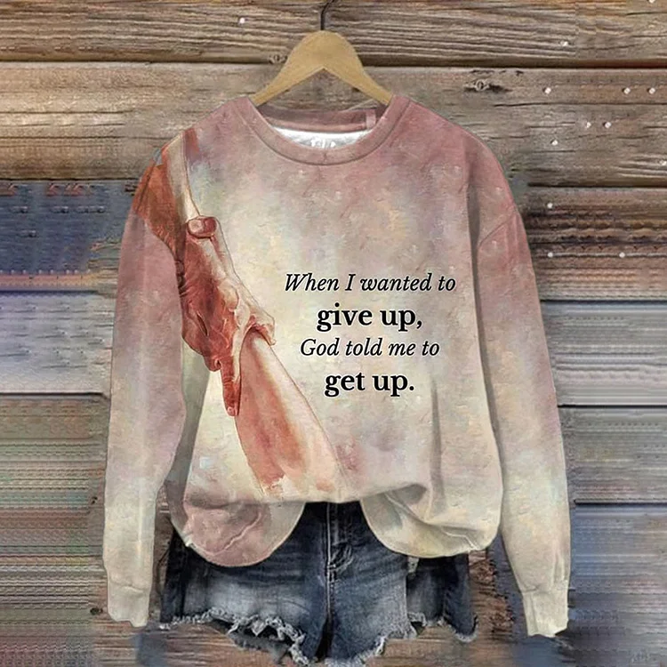 Comstylish When I Want To Give Up God Told Me To Get Up Print Crew Neck Sweatshirt