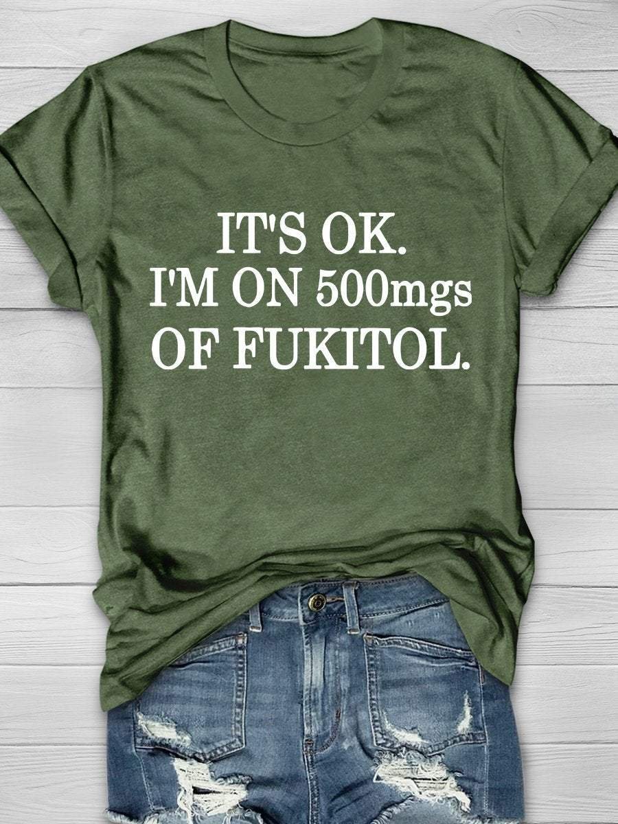 It's Ok I'm On Fukitol Print Short Sleeve T-shirt