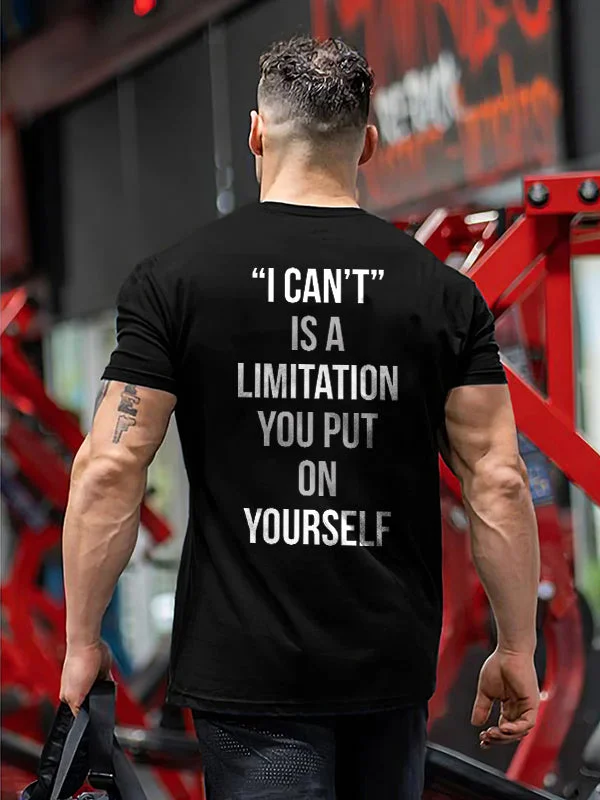 "i Can't" Is Alimitation You Put On Yourself Printed T-shirt