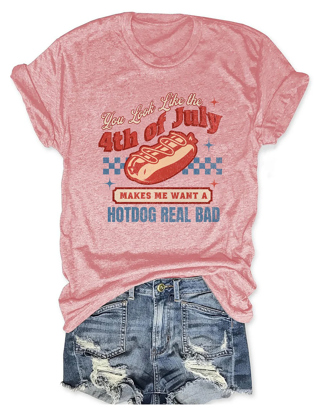 You Look Like The 4th Of July Makes Me Want A Hot Dog Real Bad T-Shirt