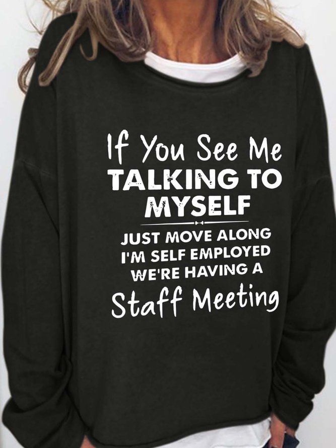 If You See Me Talking To My Self Crew Neck Casual Sweatshirts