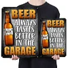 BEER ALWAYS TASTE BETTER IN THE GARAGE - Vintage Metal Signs(12*16Inch) - Bar