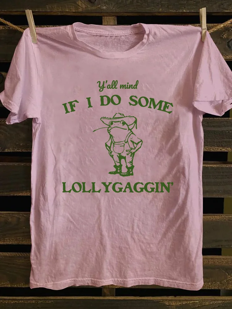 Y'all Mind If I Do Some Lollygagging T-Shirt