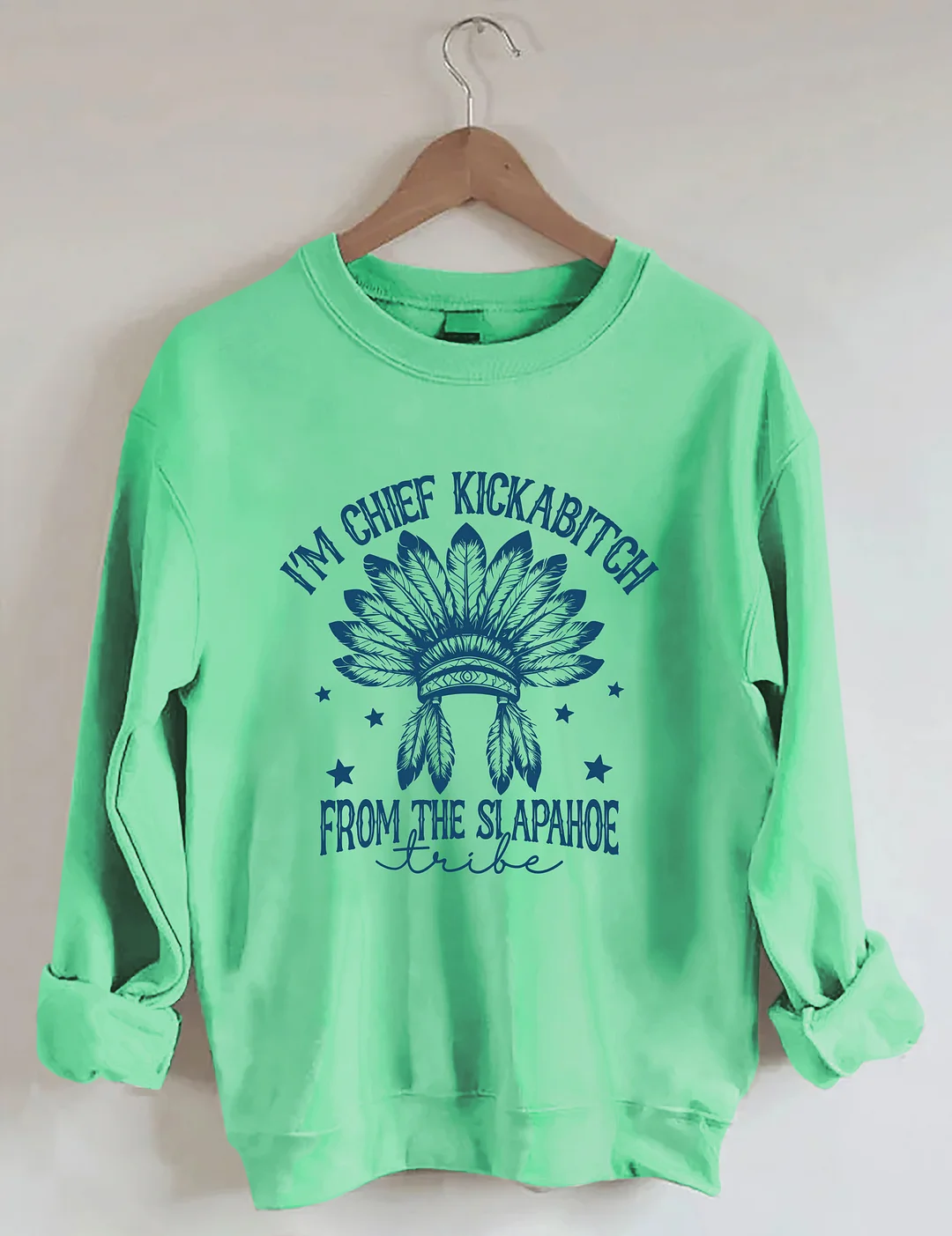  I&rsquo;m Chief Kickabitch From The Slapahoe Tribe Sweatshirt