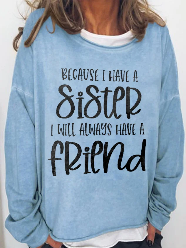 Because I Have A Sister I Will Always Have A Friend Printed Crewneck T-shirt