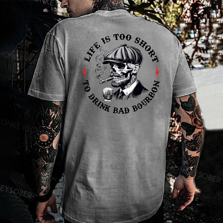 Life Is Too Short To Drink Bad Whiskey T-shirt