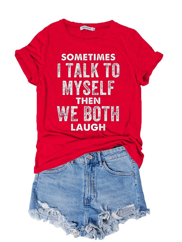 Bestdealfriday Sometimes I Talk To Myself Then We Both Laugh Alphabet Graphic Tee