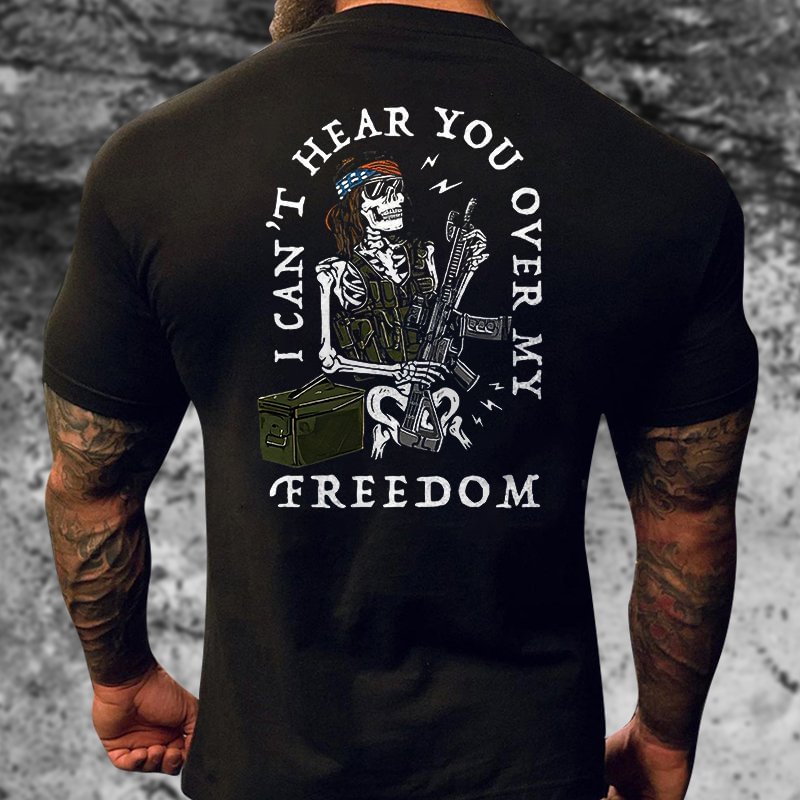 Men’s “I Can't Hear You Over My Freedom” Printed T-Shirt