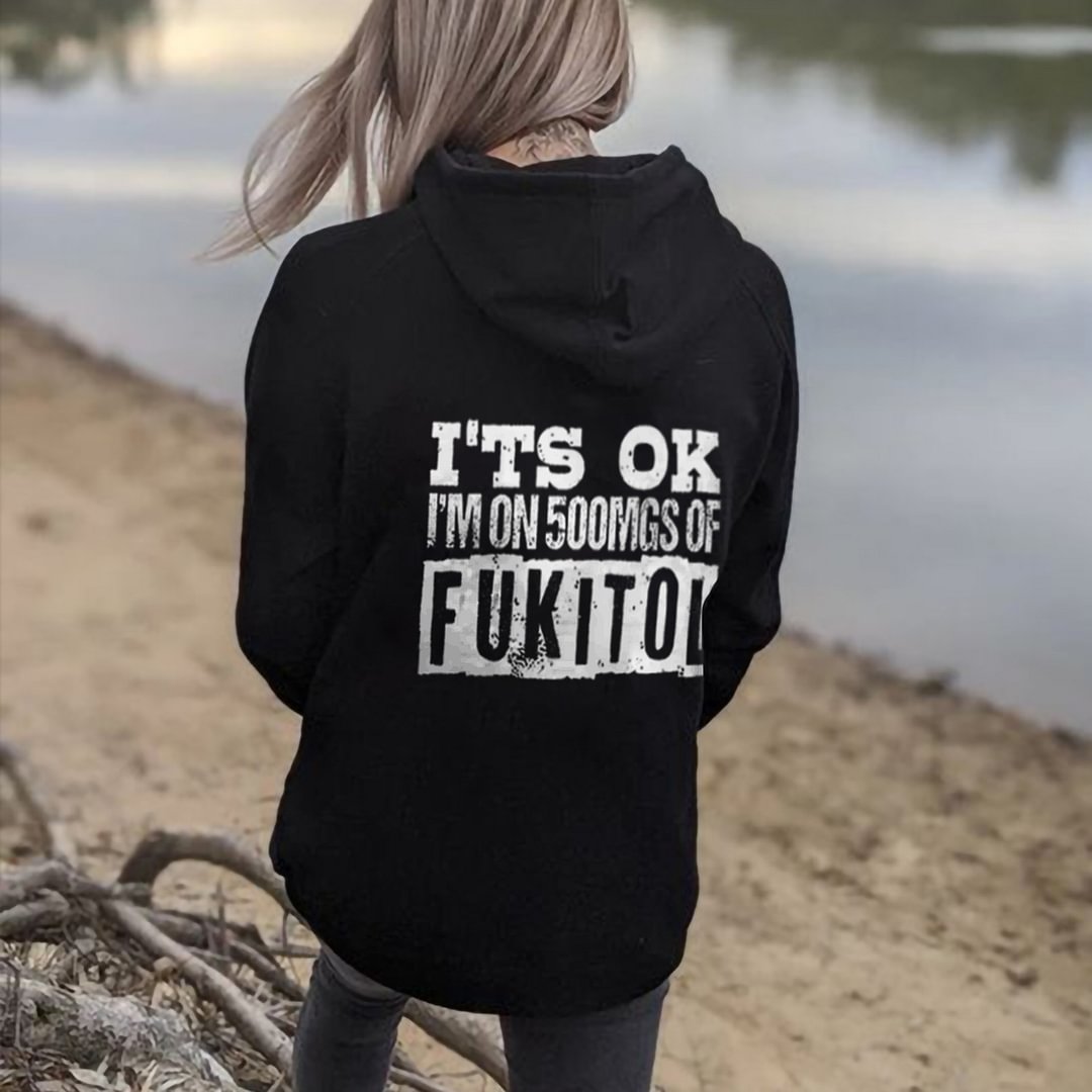 It's Ok I'm On 500mgs Of Fukitol Print Hoodie - Krazyskull