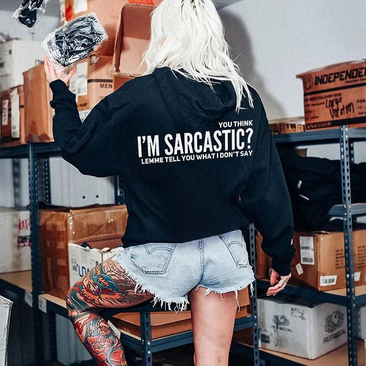 You Think I'M Sarcastic Print Long Sleeve Hoodie