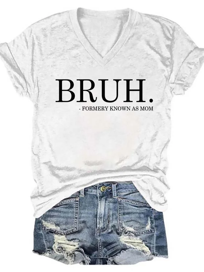 Bruh Formerly Known As Mom V Neck T-Shirt