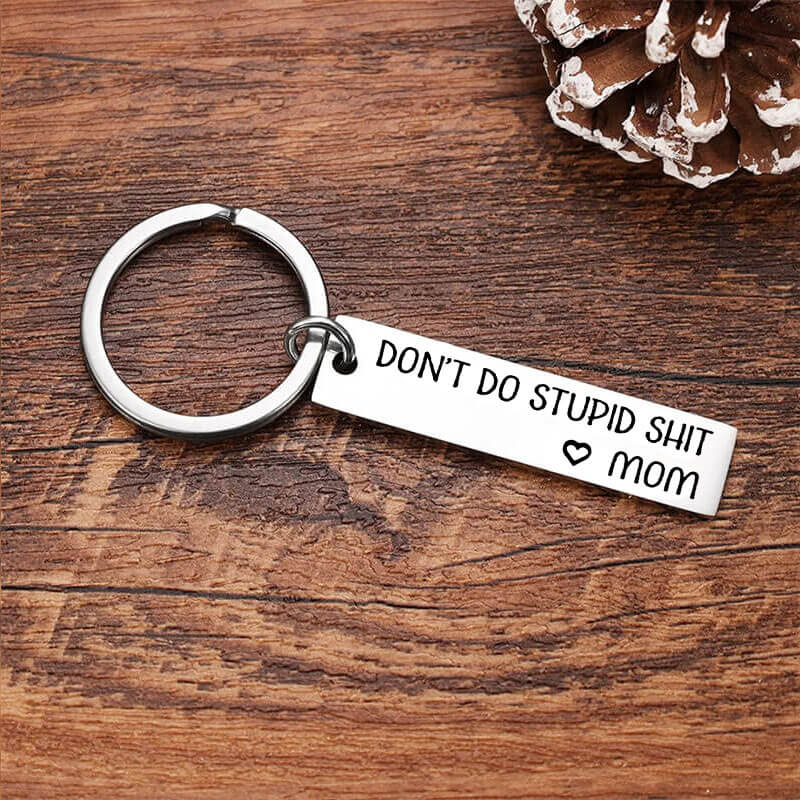 Unique Gift Don't Do Stupid Funny Keychain for Your Kids - From Mom/Dad