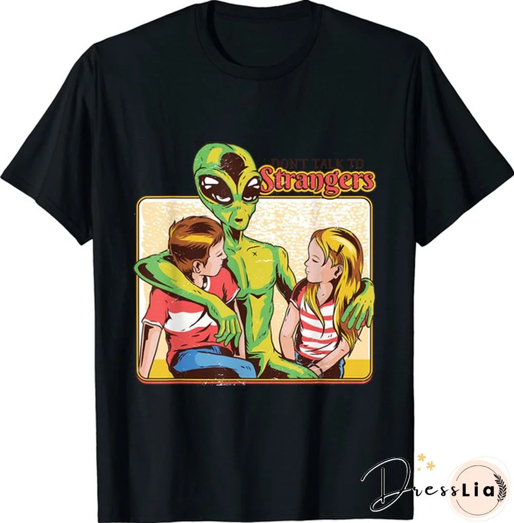 Don'T Talk To Strangers Aliens Area 51 Things T-Shirt