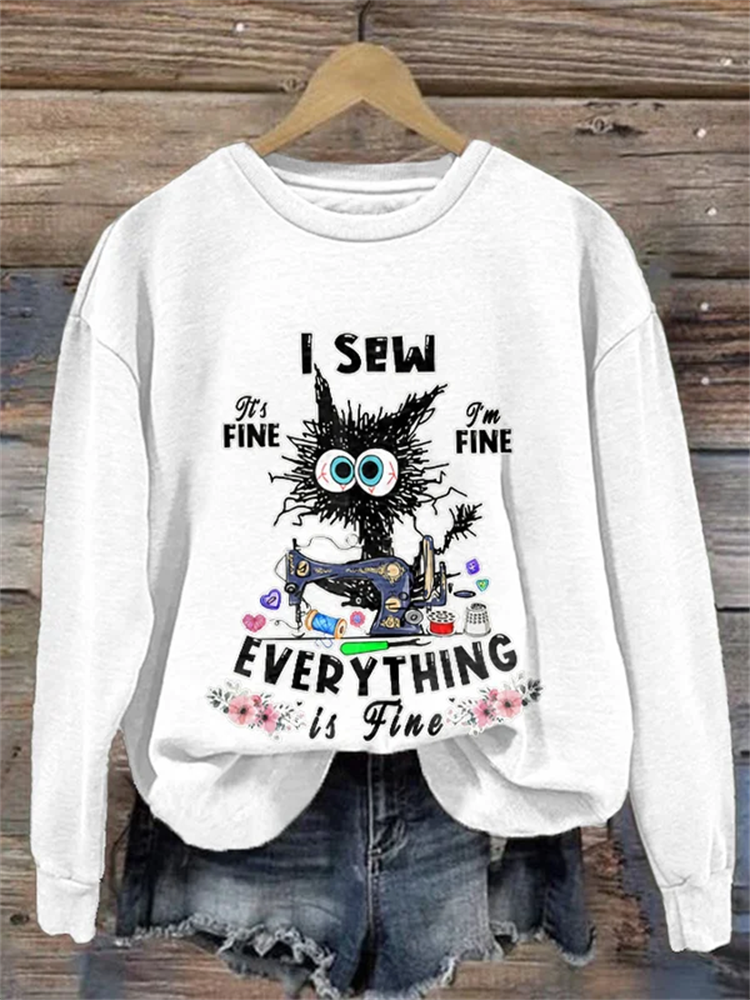 I Sew It's Fine I'm Fine Everything Is Fine Print Sweatshirt