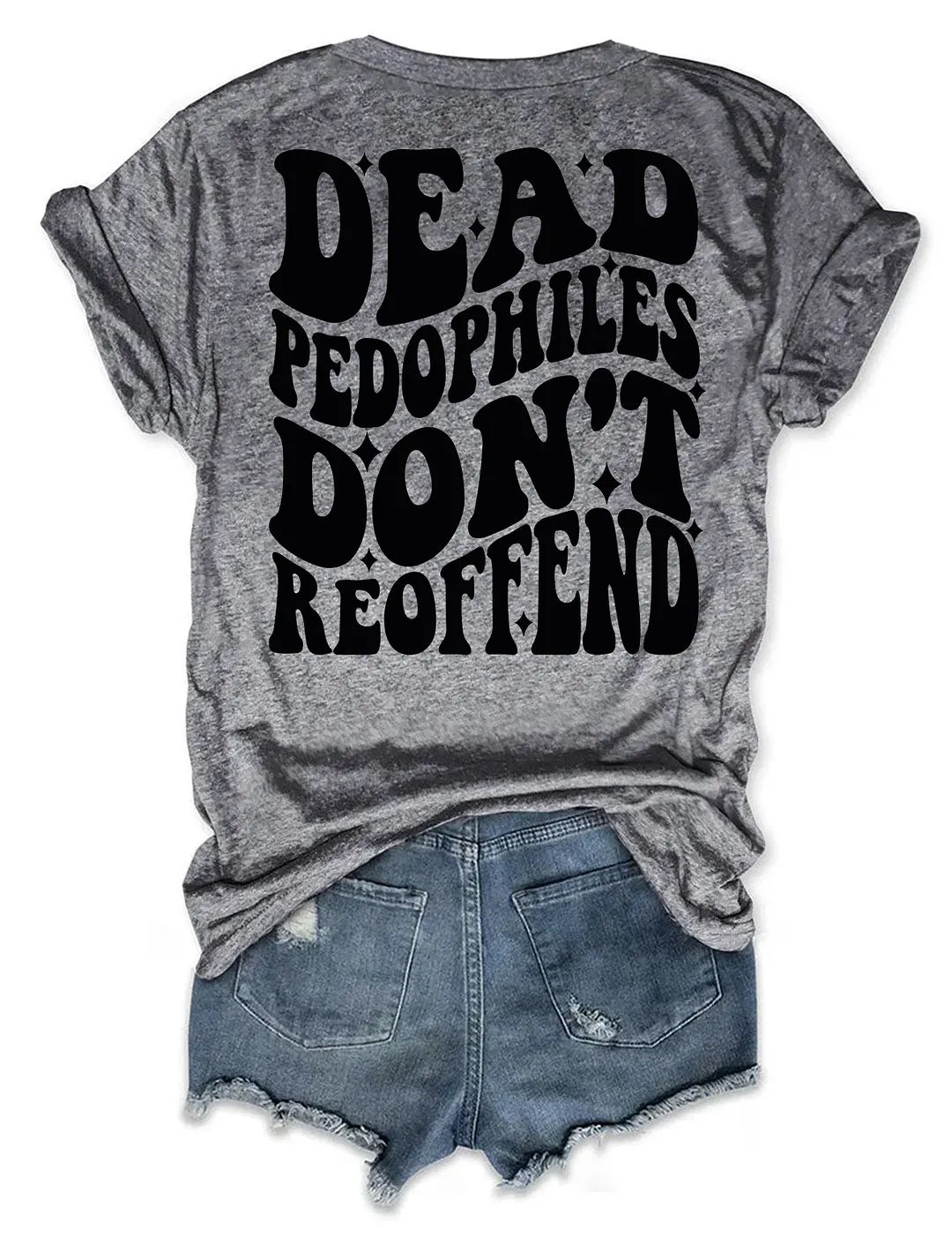 Dead Pedophiles Don&rsquo;t Reoffend T-shirt