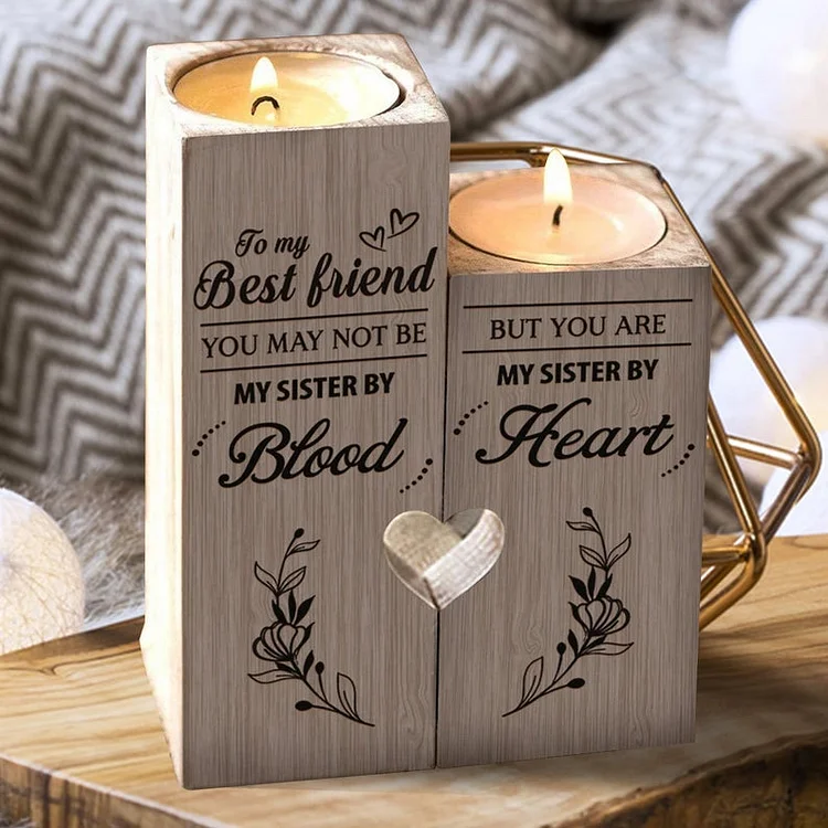 To My Best Friend - You May Not Be My Sister By Blood But You Are My Sister By Heart- Candle Holder Candlestick