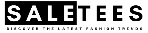 SaleTees - Discover The Latest Fashion Trends