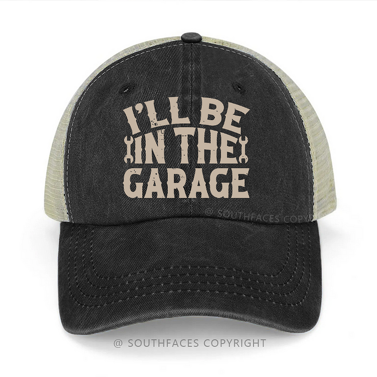 I'll Be In The Garage Funny Saying Print Trucker Cap
