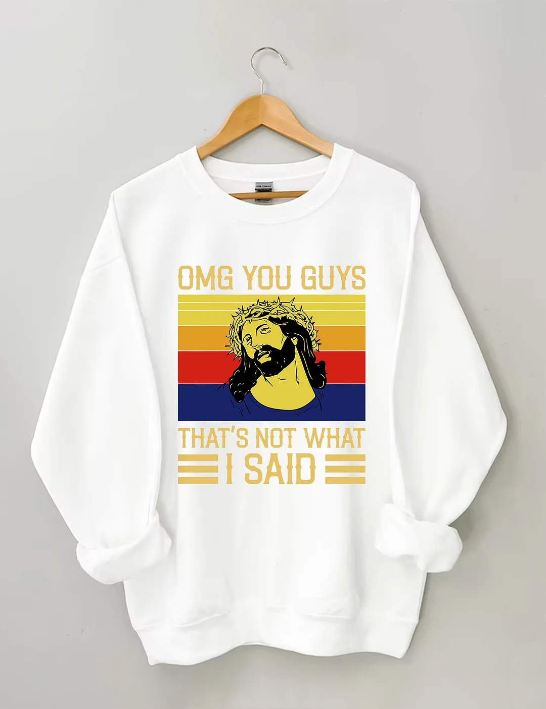 Jesus Omg You Guys That’s Not What I Said Sweatshirt