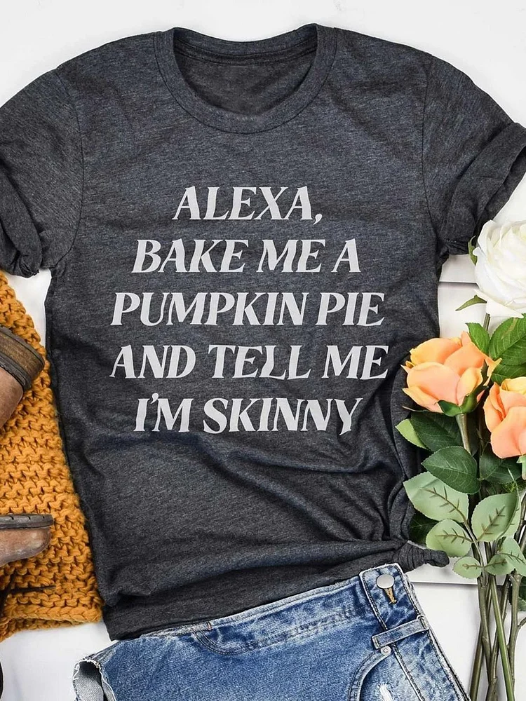 Bestdealfriday Alexa Tell Me Im Skinny Tee 9827644