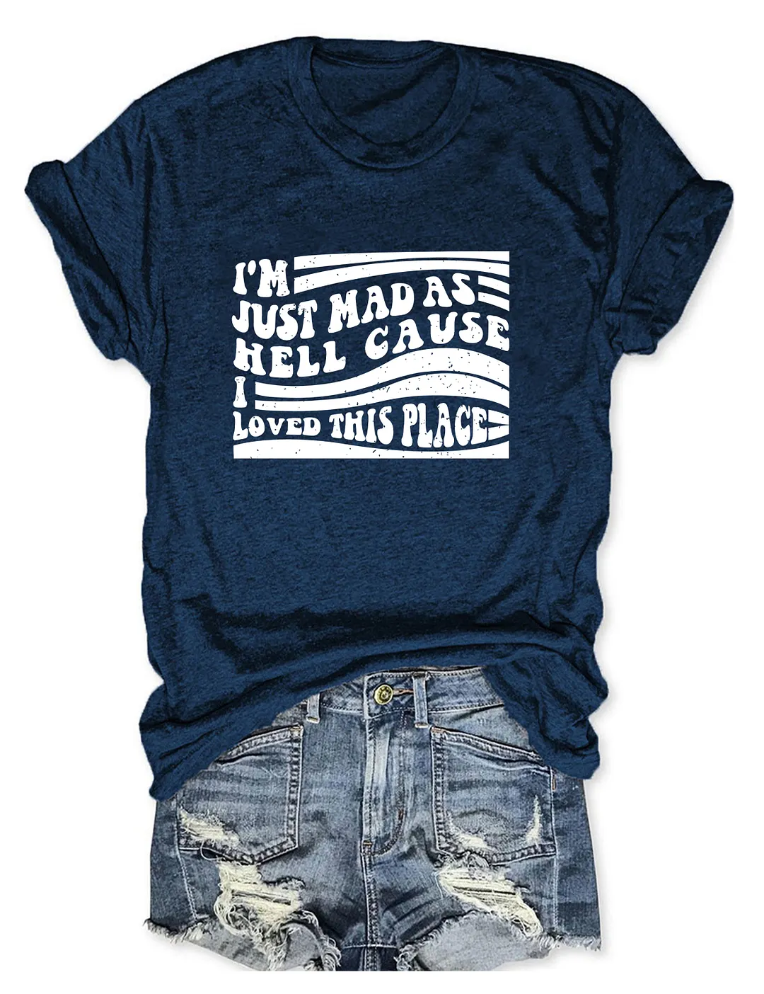 I'm Just Mad As Hell Cause I Loved This Place T-shirt