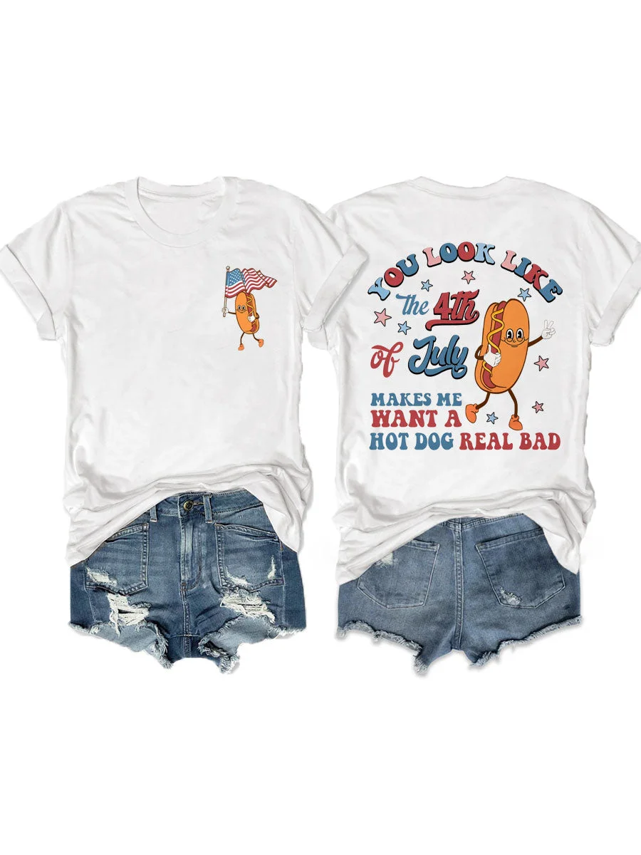 You Look Like The 4th Of July Makes Me Want A Hot Dog Real Bad T-shirt
