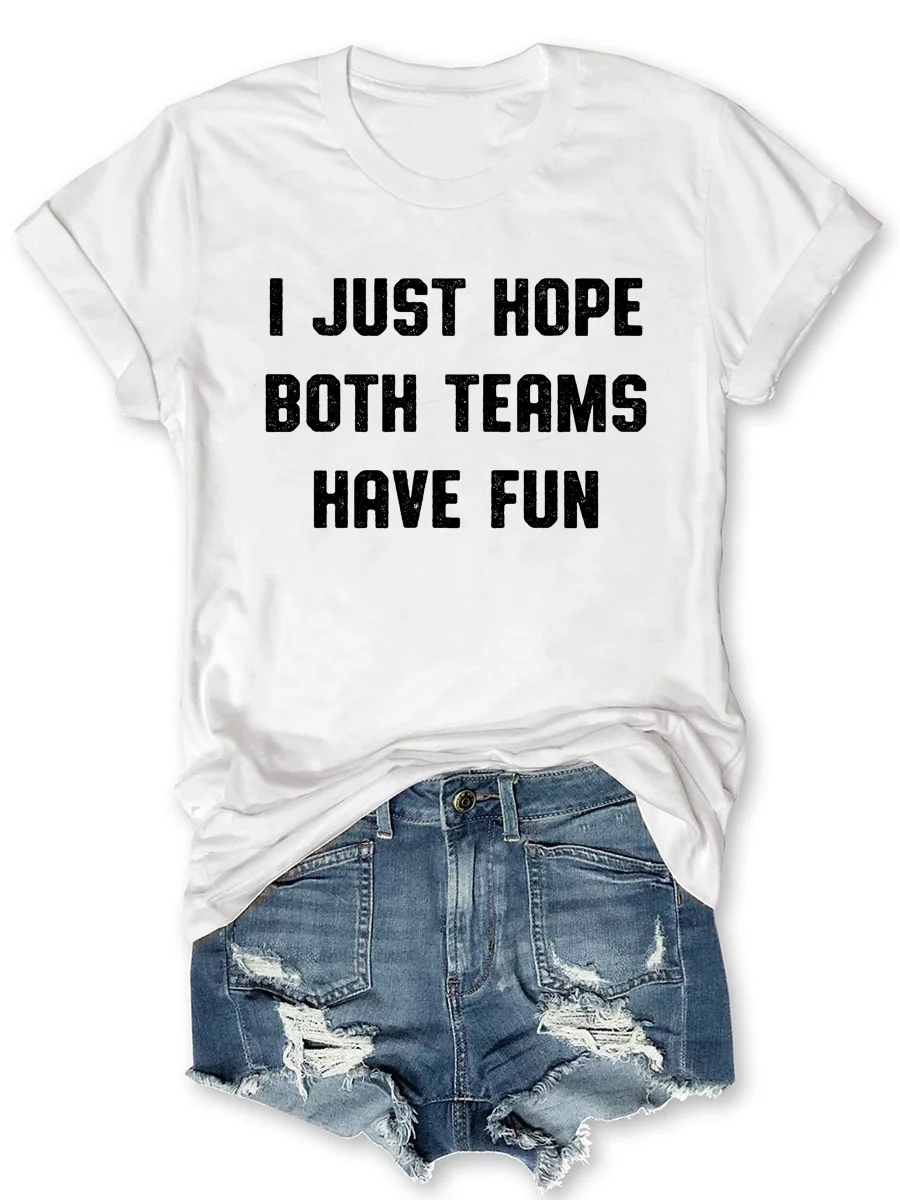 I Just Hope Both Teams Have Fun T-shirt