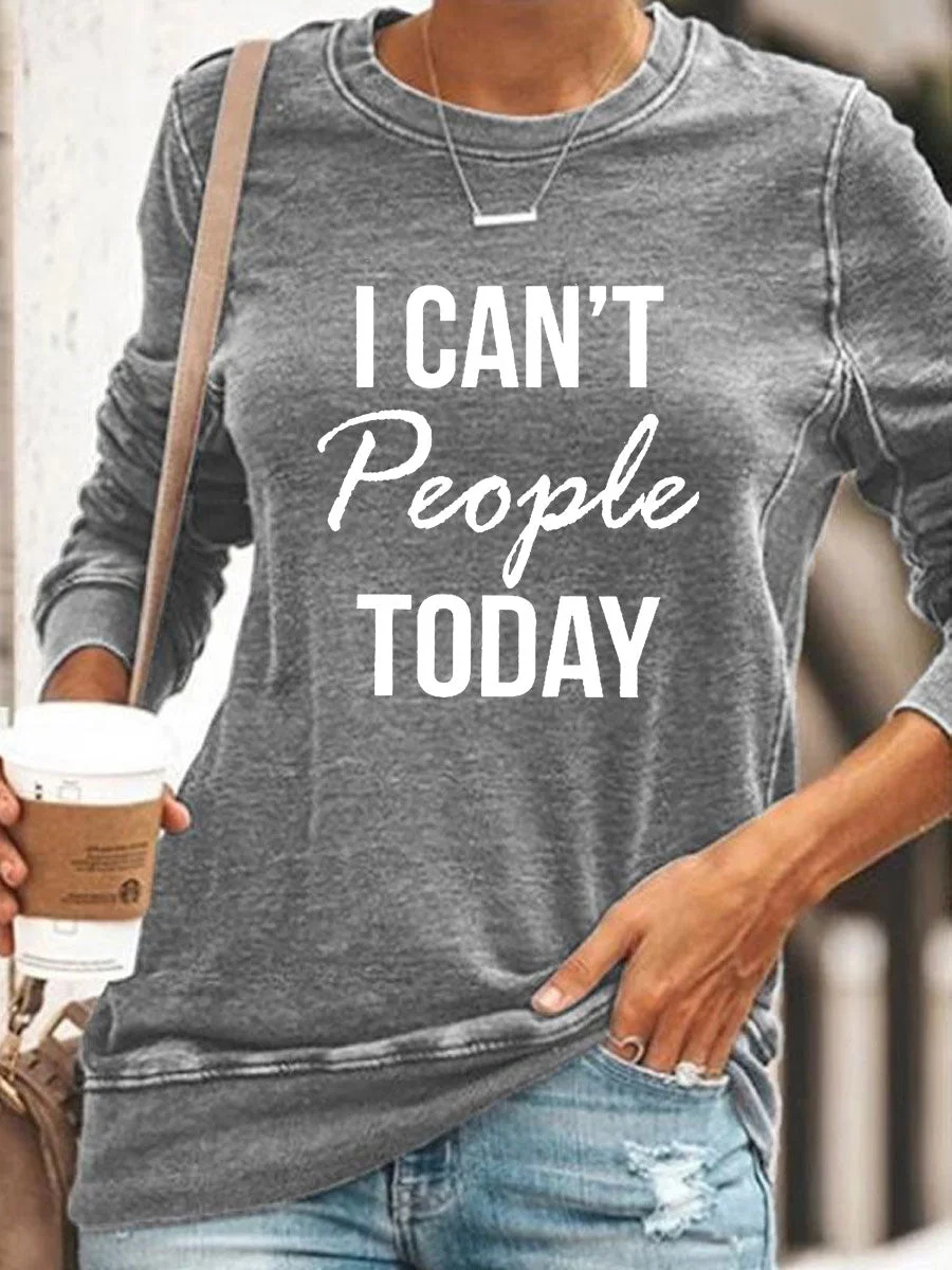 I Can't People Today Sweatshirt