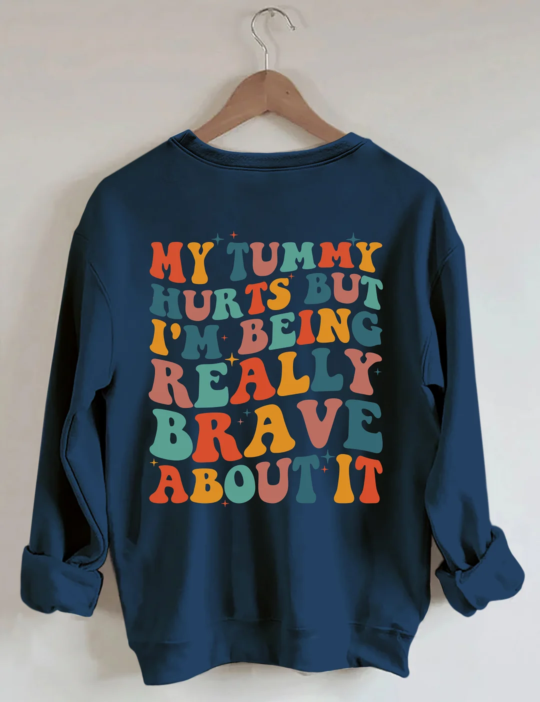 My Tummy Hurts But I'm being Really Brave About It Sweatshirt