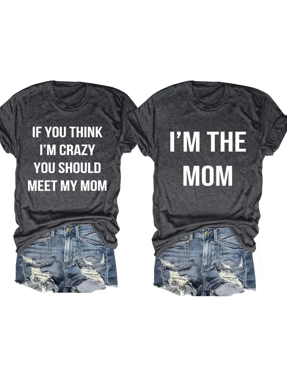If You think I'm Crazy You Should Meet My Mom T-Shirt