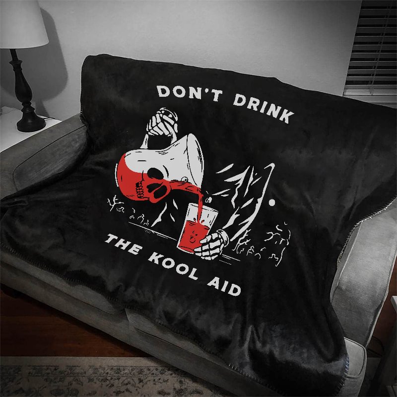 Don't Drink The Kool Aid Printed Blanket -  