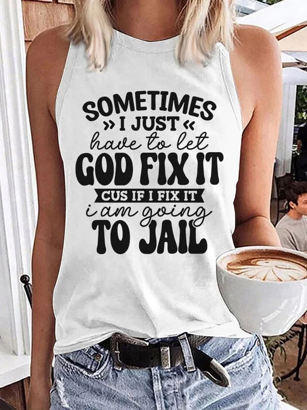 Women's Let God Fix It Because I Fix It I’ll Go To The Jail Print Loose Tank Top