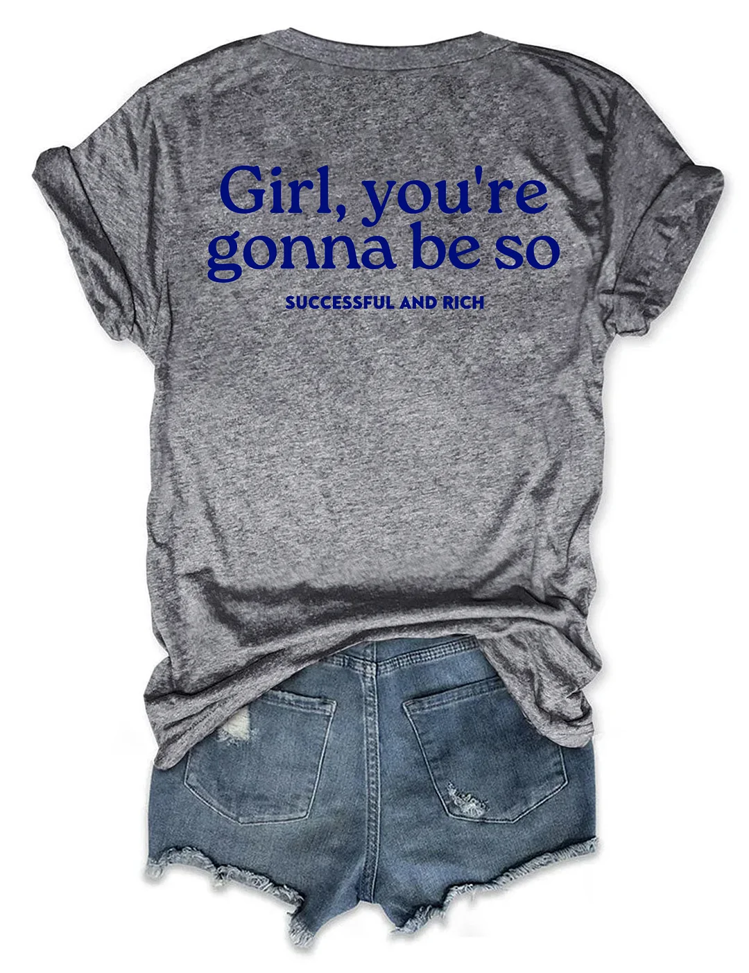Girl You&rsquo;re Gonna Be So Successful And Rich T-shirt
