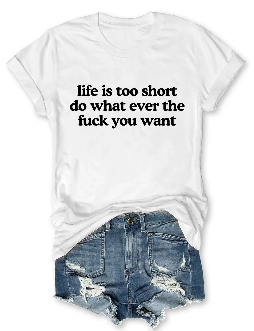 Life Is Too Short Do Whatever The Fuck You Want T-shirt
