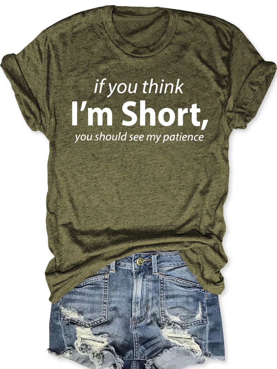If You Think I'm Short You Should See My Patience T-shirt