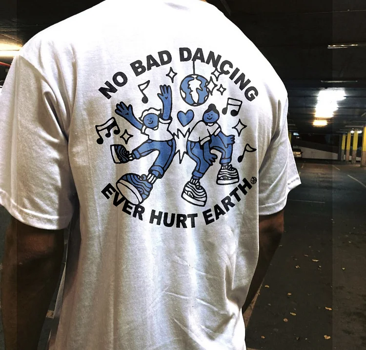No Bad Dancing Ever Hurt Earth T-shirt
