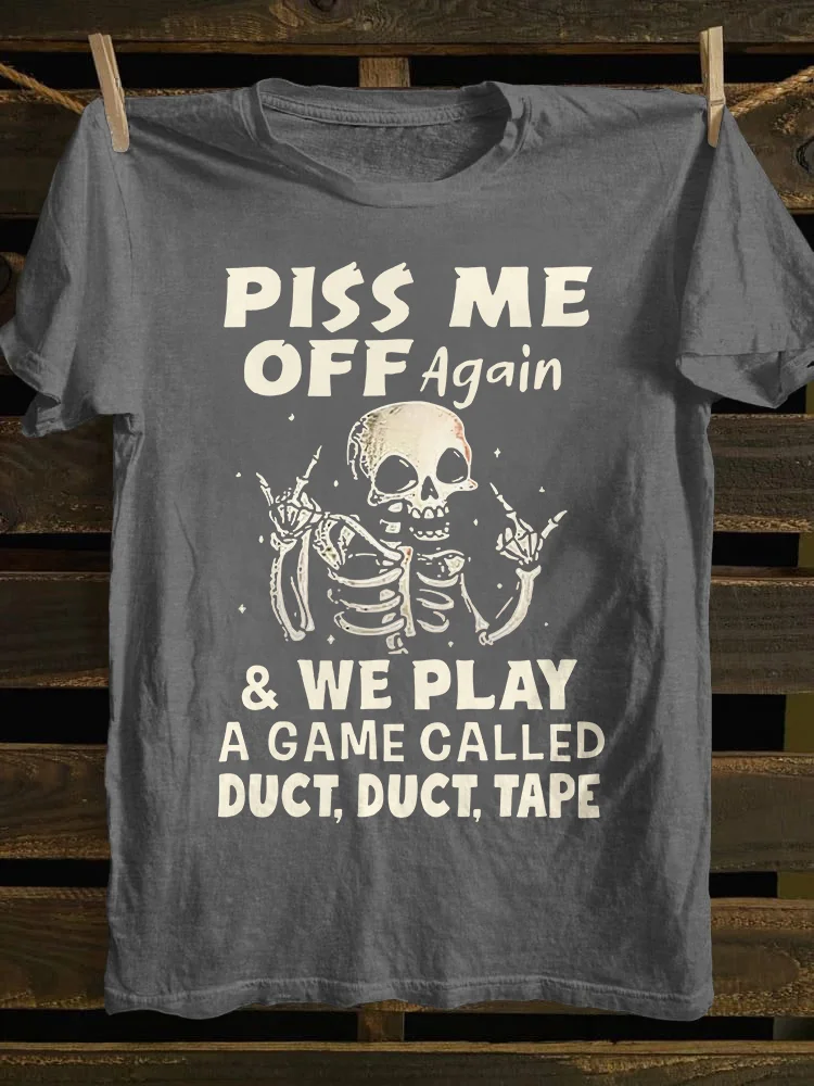 Piss Me Off Again T-shirt