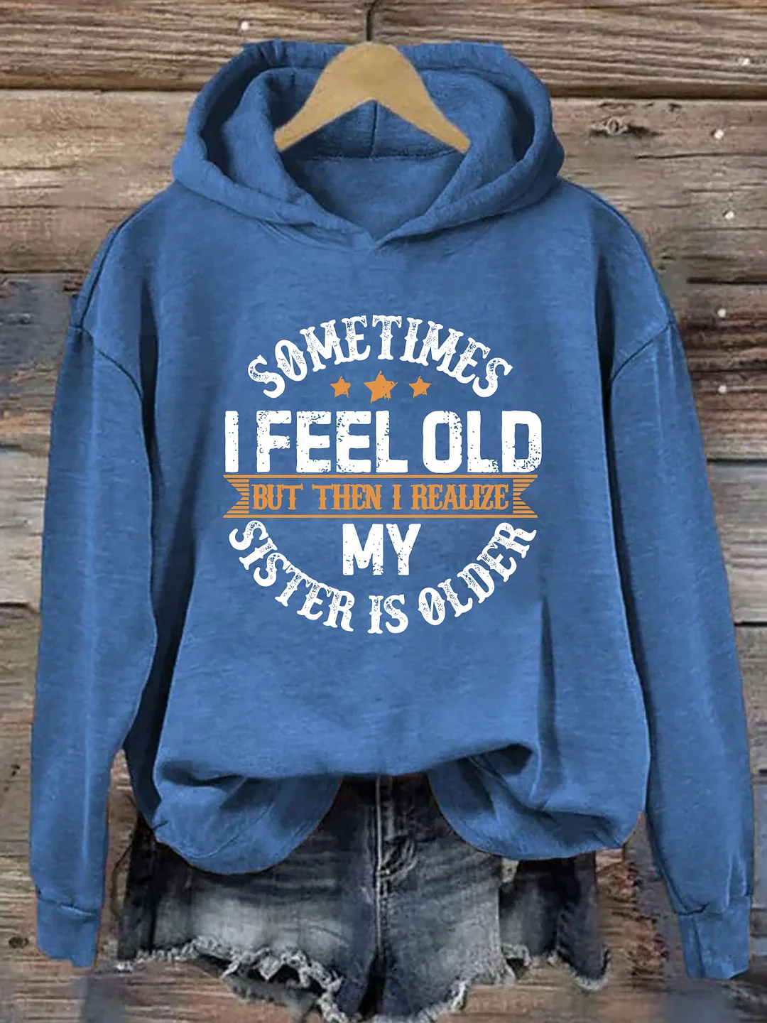 Sometimes I Feel Old But Then I Realize My Sister Is Older Hoodie