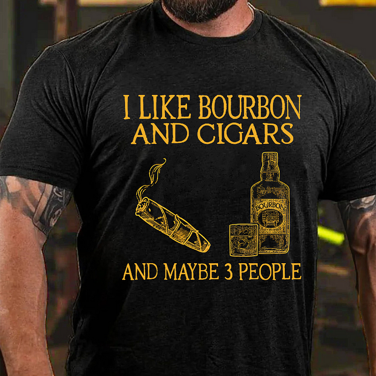 I Like Bourbon And Cigars And Maybe 3 People T-shirt