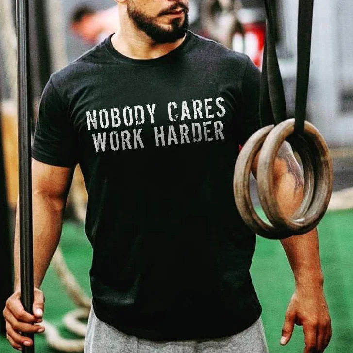 Nobody Cares Work Harder T-shirt