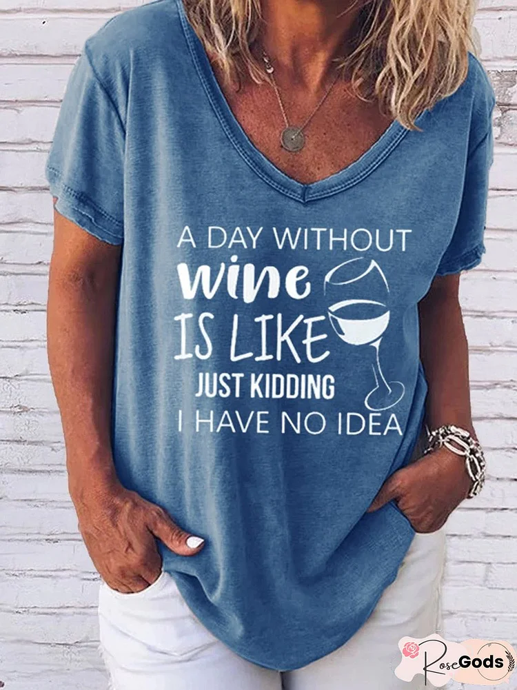 A Day Without Wine Is Like Just Kidding I Have No Idea T-shirt