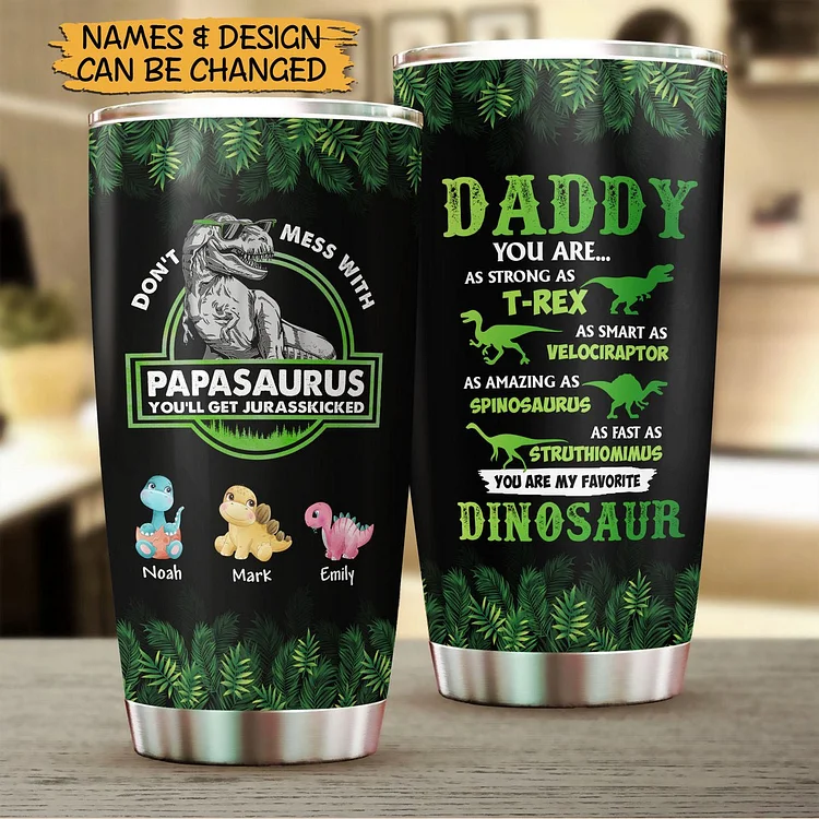Personalized Tumbler -  Don't Mess With Papasaurus/Dadasaurus - Best Gift For Father, Grandpa