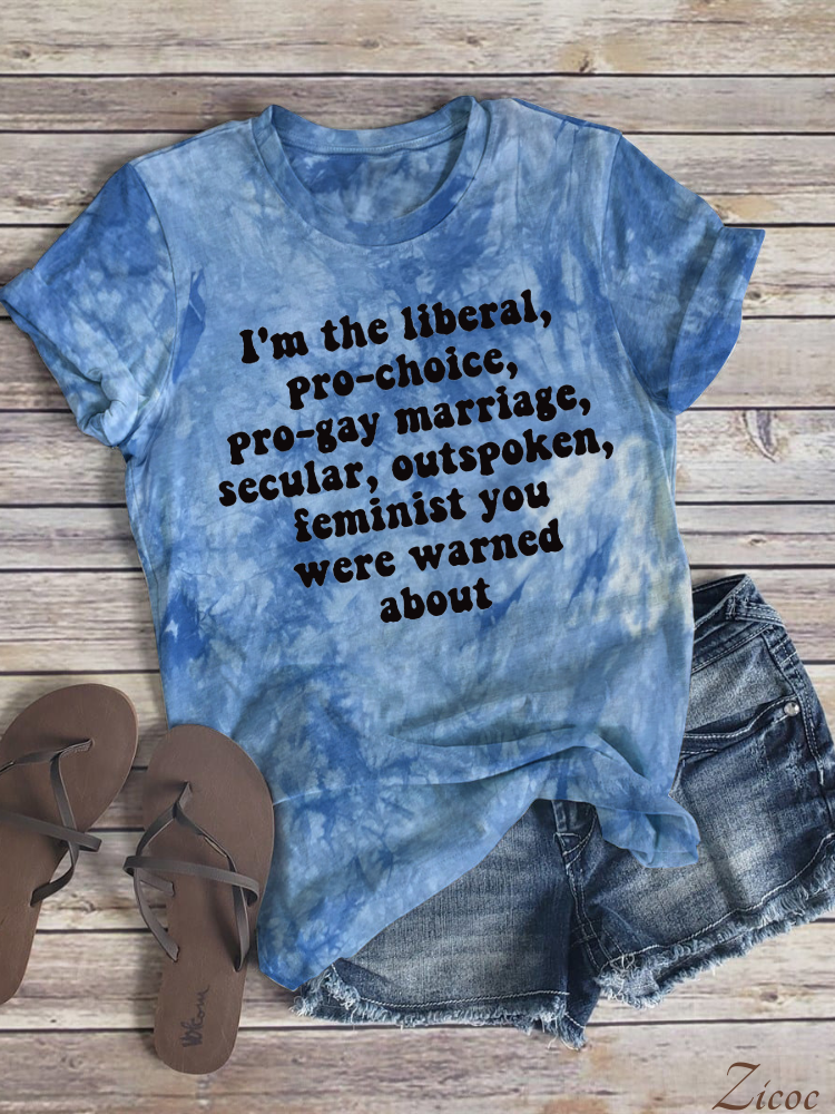 I'm the Liberal, Pro-Choice, Outspoken Feminist You Were Warned About Reproductive rights, LGBTQ rights Letter Print Tie Dye Tee Crew Neck Loose Fit Casual T-Shirt